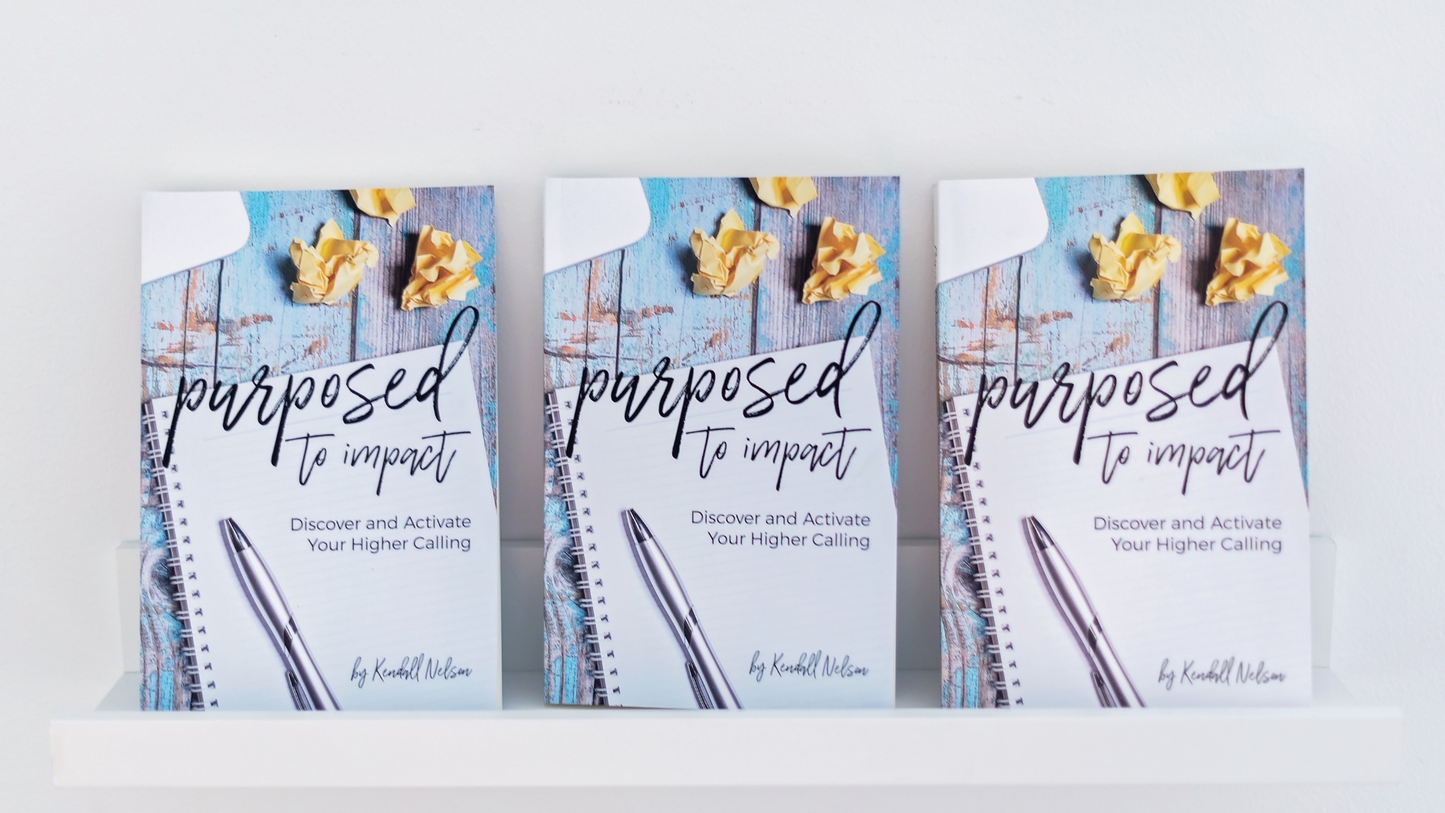 Purposed to Impact: Discover and Activate Your Higher Calling